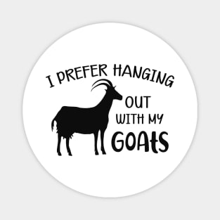 Goat - I prefer hanging out with my goats Magnet